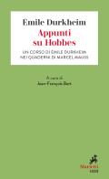 Appunti su Hobbes. Un corso di Émile Durkheim nei quaderni di Marcel Mauss di Émile Durkheim edito da Marietti 1820