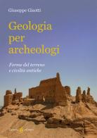 Geologia per archeologi. Forme del terreno e civiltà antiche di Giuseppe Gisotti edito da Carocci