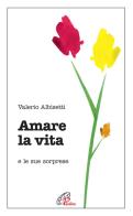 Amare la vita e le sue sorprese di Valerio Albisetti edito da Paoline Editoriale Libri