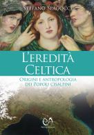 L' eredità celtica. Origini e antropologia dei Popoli cisalpini di Stefano Spagocci edito da Press & Archeos