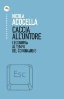 Caccia all'untore. L'economia al tempo del Coronavirus di Nicola Acocella edito da Castelvecchi