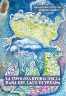 La favolosa storia della rana del lago di Vedana di Gianantonio Cecchin, Eugenia Caldart edito da DBS