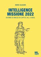 Intelligence Missione 2022. Un anno di analisi da Capitol Hill a Kabul di Mario Caligiuri edito da Mazzanti Libri