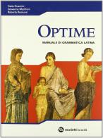 Optime. Manuale di grammatica latina. Per le Scuole superiori di Catia Gusmini, Giovanna Monfroni, Roberta Romussi edito da Marietti Scuola
