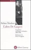 L' altro De Gasperi. Un italiano nell'impero asburgico. 1881-1918 di Stefano Trinchese edito da Laterza