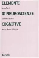 Elementi di neuroscienze cognitive. Ediz. illustrata di Anna Emilia Berti, Gabriella Bottini, Marco Neppi-Mòdona edito da Carocci
