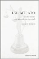 L' arbitrato. Diritto interno, convenzioni internazionali di Giorgio Bernini edito da CLUEB