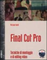 Final Cut Pro. Tecniche di montaggio e di editing video. Con CD-ROM di Michael Wohl edito da Apogeo
