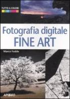 Fotografia digitale. Fine art di Marco Fodde edito da Apogeo