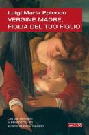 Vergine madre, figlia del tuo figlio. Meditazioni sull'inno alla Vergine di Dante di Luigi Maria Epicoco edito da Itaca (Castel Bolognese)