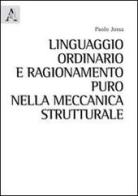 Linguaggio ordinario e ragionamento puro nella meccanica strutturale di Paolo Jossa edito da Aracne