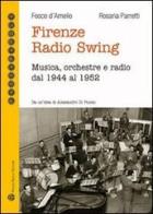 Firenze radio Swing. Musica, orchestre e radio dal 1944 al 1952. Con CD Audio di Fosco D'Amelio, Rosaria Parretti edito da Mauro Pagliai Editore