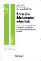 Il terzo ciclo della formazione universitaria. Un contributo delle scuole e dei corsi di dottorato di scienze dell'educazione in Italia edito da Franco Angeli