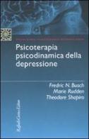 Psicoterapia psicodinamica della depressione di Fredric N. Busch, Marie Rudden, Theodore Shapiro edito da Raffaello Cortina Editore