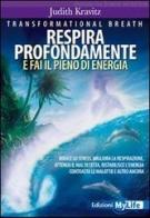 Transformational breath. Respira profondamente e fai il pieno di energia di Judith Kravitz edito da My Life