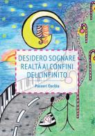 Desidero sognare realtà ai confini dell'infinito di Cecilia Passeri edito da Nicola Calabria Editore