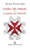 Castel del Monte e il segreto dei templari di Aldo Tavolaro edito da Edizioni Giuseppe Laterza