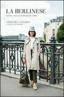 La berlinese. Guida all'alternative chic di Angelika Taschen, Alexa von Heyden edito da L'Ippocampo