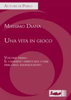 Una vita in gioco vol.1 di Massimo Diana edito da Ipoc