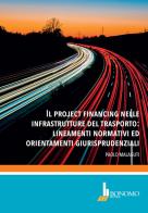 Il project financing nelle infrastrutture del trasporto: lineamenti normativi ed orientamenti giurisprudenziali di Paolo Malaguti edito da Bonomo