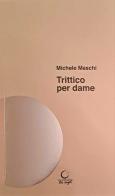 Trittico per dame di Michele Meschi edito da Consulta Librieprogetti