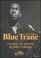 Blue Trane. La vita e la musica di John Coltrane di Lewis Porter edito da Minimum Fax