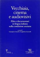 Vecchiaia, cinema, audiovisivi. Film e documentari in lingua italiana sulla condizione anziana di Giampiero Girardi, Guglielmo Giumelli edito da Guerini e Associati