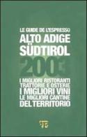 Alto Adige Südtirol 2003. I migliori ristoranti, trattorie e osterie, i migliori vini, le migliori cantine del territorio edito da L'Espresso (Gruppo Editoriale)