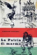 La patria di marmo (1870-1911) di Marcello Venturoli edito da Nistri-Lischi