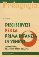 Dieci servizi per la prima infanzia in Veneto. Un percorso di analisi della qualità di Paola Milani edito da Edizioni Junior