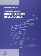 I segni della memoria. Architetture dell'acqua di Antimo Rocereto edito da CLEAN
