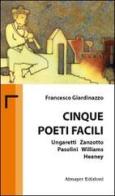 Cinque poeti facili. Ungaretti, Zanzotto, Pasolini, Williams, Heaney di Francesco Giardinazzo edito da Almayer