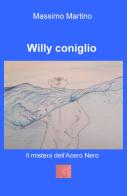 Il mistero dell'acero nero. Willy Coniglio. Ediz. illustrata di Massimo Martino edito da ilmiolibro self publishing