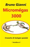 Micromegas 3000. Cronache di teologia spaziale di Bruno Gianni edito da ilmiolibro self publishing