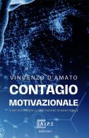 Contagio motivazionale. Come diffondere la MotivAzione in modo «virale» di Vincenzo D'Amato edito da CD Editor A.I.P.E. Associazione Internazionale Processi Evolutivi