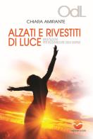 Alzati e rivestiti di luce. Meditazioni per ricominciare ogni giorno di Chiara Amirante edito da Orizzonti di Luce