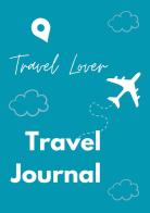 Travel lover. Travel journal edito da Youcanprint