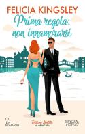 Prima regola: non innamorarsi. Edizione limitata di Felicia Kingsley edito da Newton Compton Editori