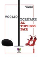 Voglio tornare al topless bar di Raffaele Morelli edito da All Around