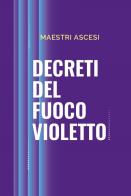 Decreti del fuoco violetto di Maestri ascesi edito da Editrice Metafisica