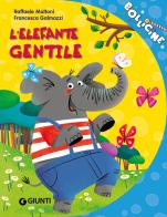 L' elefante gentile. Ediz. a colori di Raffaele Maltoni edito da Giunti Editore