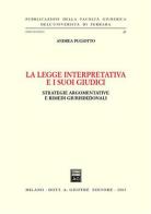 La legge interpretativa e i suoi giudici. Strategie argomentative e rimedi giurisdizionali di Andrea Pugiotto edito da Giuffrè