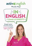 In English, come lo diresti? Dialoghi realistici ed esercizi mirati per conversare in maniera spigliata e disinvolta. Active English. Con Audio di Phoebe Hoyt edito da Rizzoli