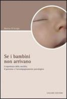 Se i bambini non arrivano. L'esperienza di sterilità: il percorso e l'accompagnamento psicologico di Marisa D'Arrigo edito da Liguori