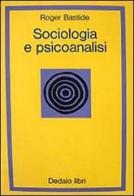 Sociologia e psicoanalisi di Roger Bastide edito da edizioni Dedalo