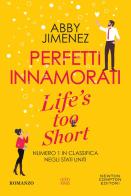 Perfetti innamorati. Life's too short di Abby Jimenez edito da Newton Compton Editori
