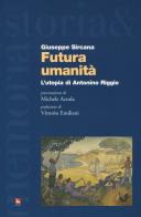 Futura umanità. L'utopia di Antonino Riggio di Giuseppe Sircana edito da Futura
