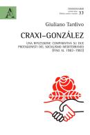 Craxi-González. Una riflessione comparativa su due protagonisti del socialismo mediterraneo (fino al 1982-1983) di Giuliano Tardivo edito da Aracne