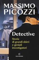 Detective. Storie di grandi sbirri e geniali investigatori di Massimo Picozzi edito da Solferino
