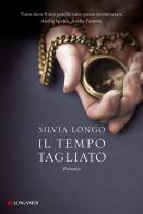 Il tempo tagliato di Silvia Longo edito da Longanesi